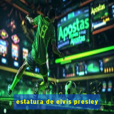 estatura de elvis presley